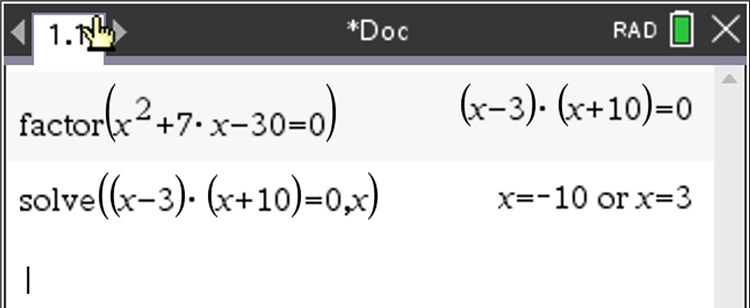 This is a screen shot of a graphics calculator. The top command reads factor open bracket x squared plus seven x minus 30 equals zero bracket. The solution is given open bracket x minus 3 close bracket times open bracket x plus 10 close bracket equals zero.  The second command reads solve open bracket open bracket x minus 3 close bracket times open bracket x plus 10 close bracket equals zero comma x close bracket. The solution is given as x equals negative 10 or x equals 3.  